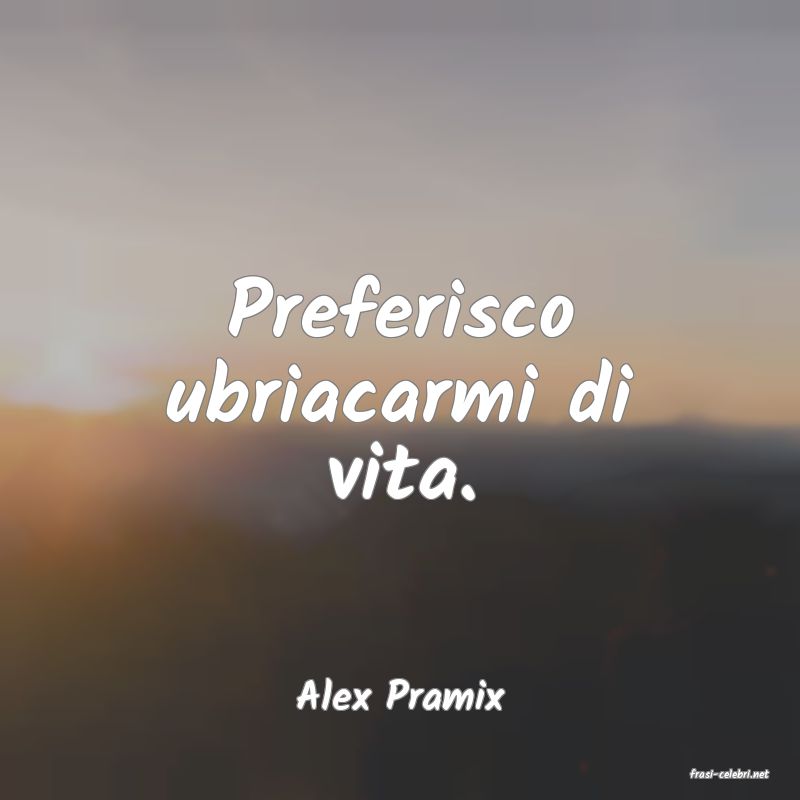 frasi di  Alex Pramix
