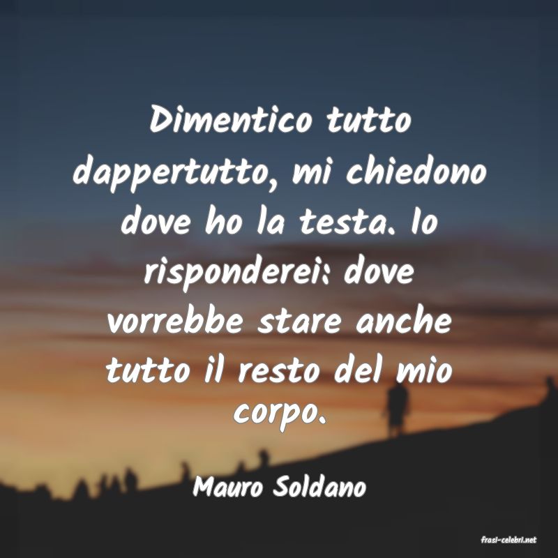 frasi di  Mauro Soldano
