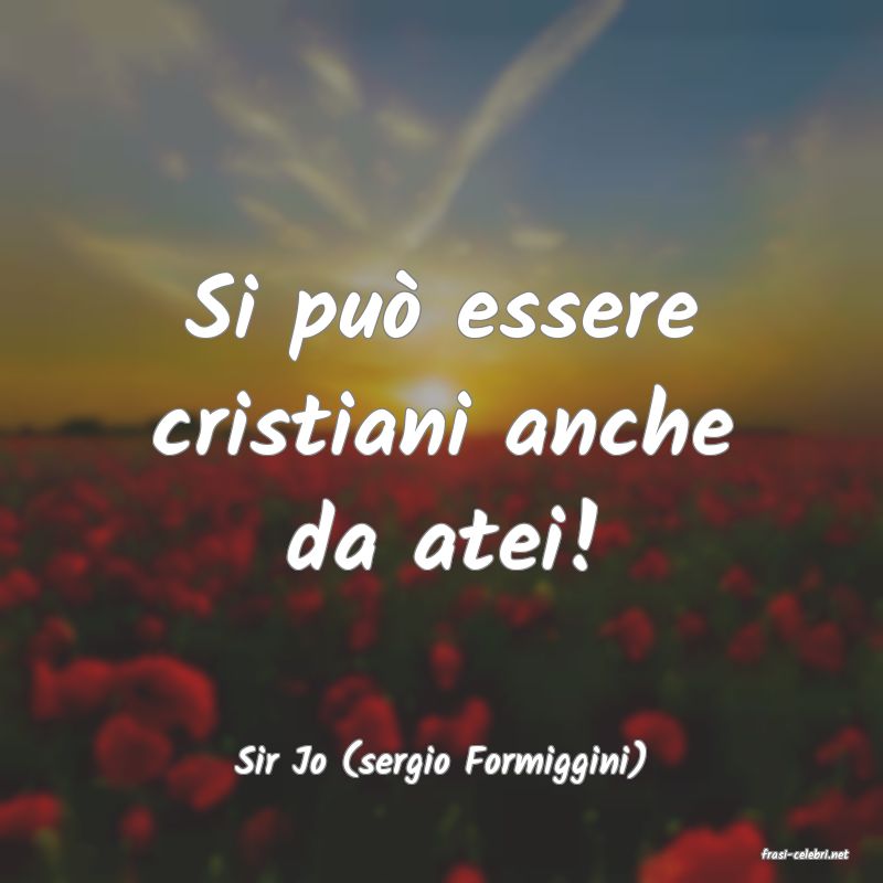 frasi di  Sir Jo (sergio Formiggini)
