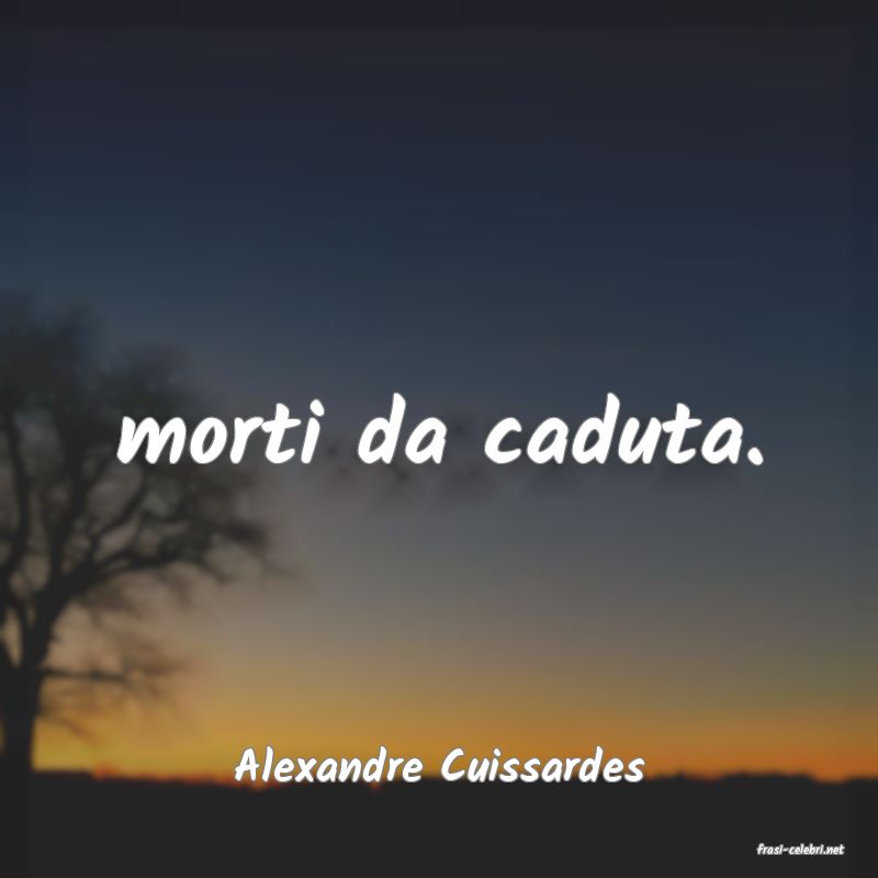 frasi di  Alexandre Cuissardes

