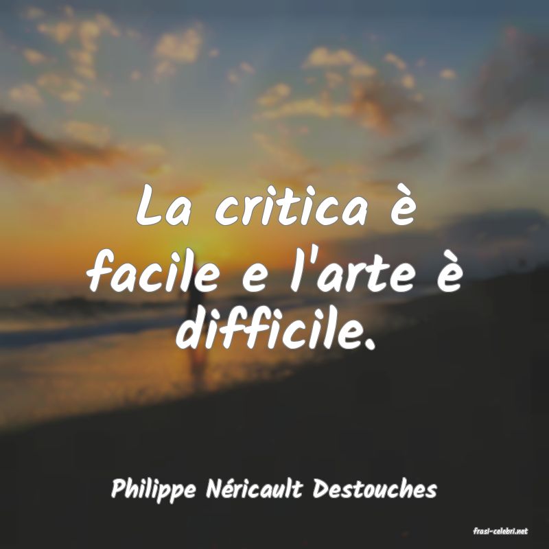 frasi di Philippe N�ricault Destouches