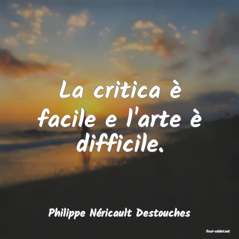 frasi di Philippe Nricault Destouches
