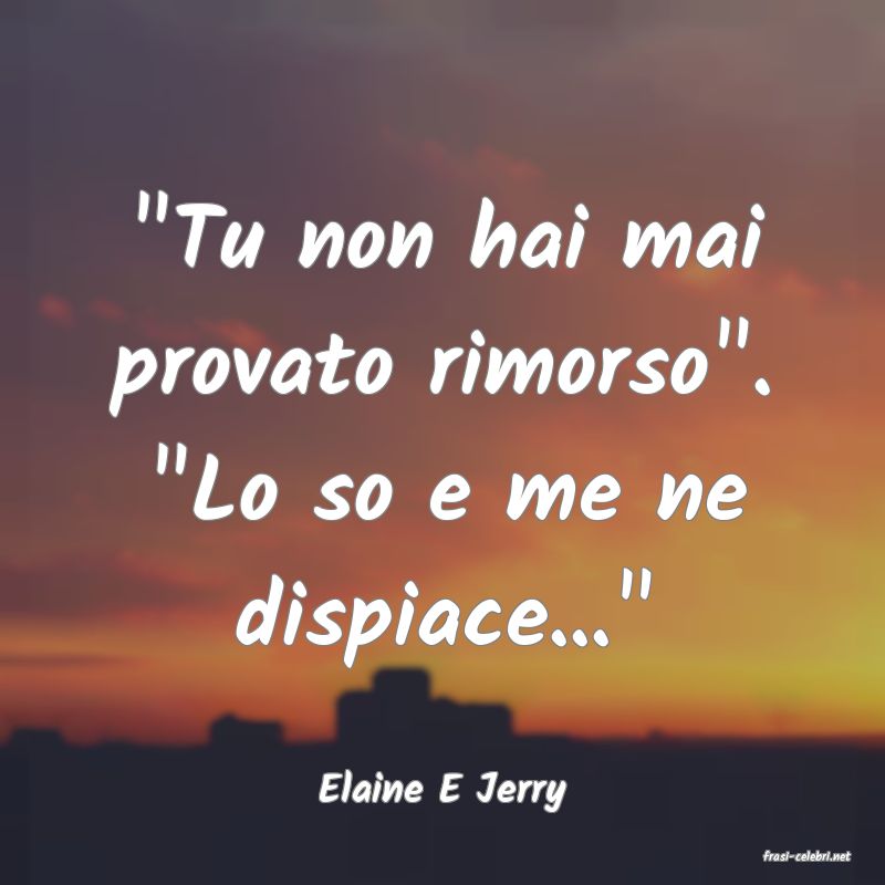 frasi di Elaine E Jerry
