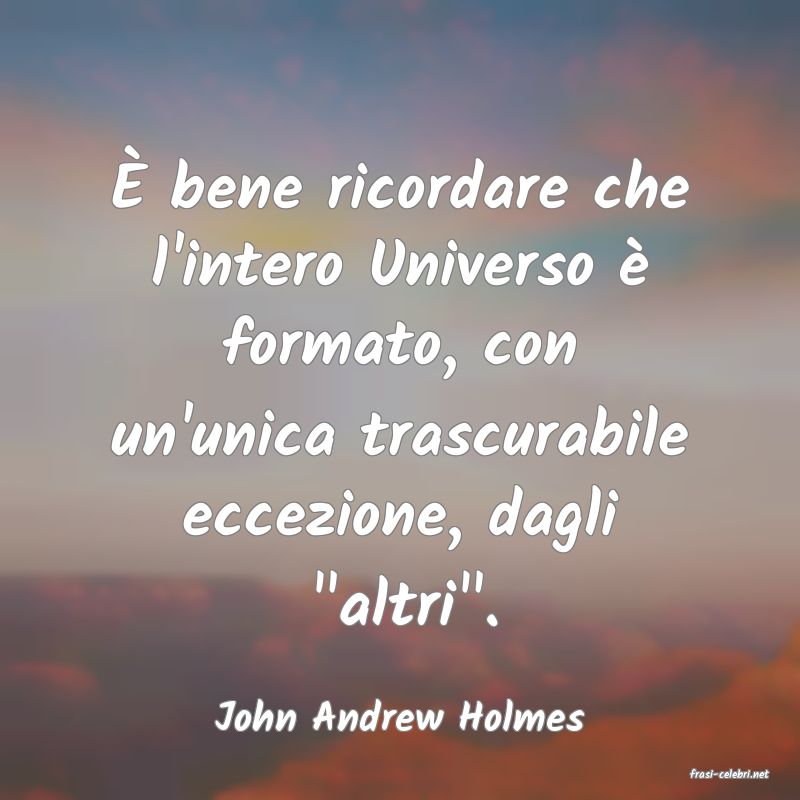 frasi di John Andrew Holmes