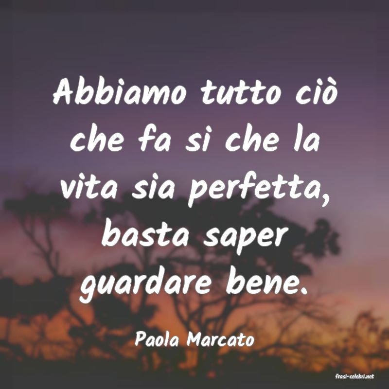 frasi di  Paola Marcato
