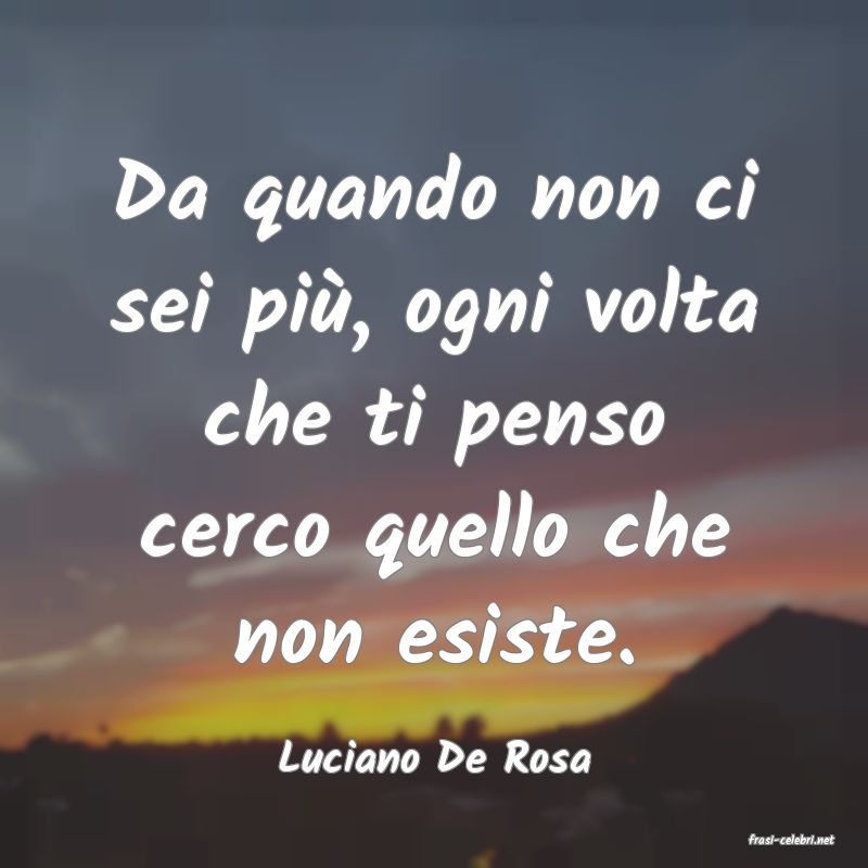 frasi di  Luciano De Rosa
