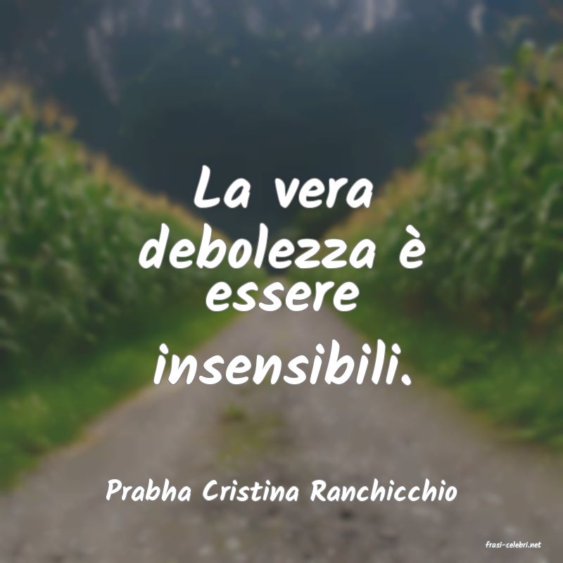 frasi di  Prabha Cristina Ranchicchio
