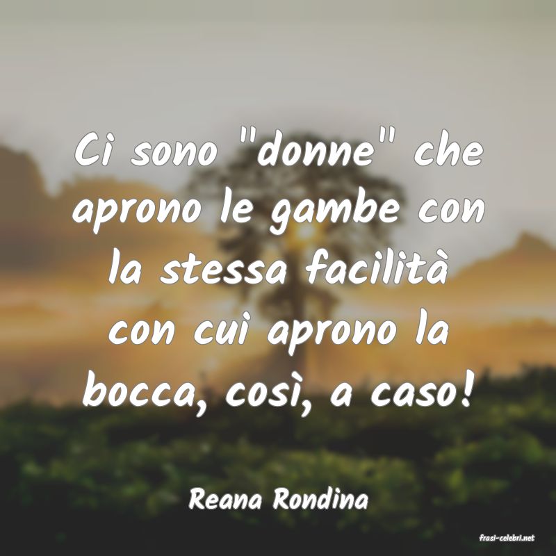 frasi di Reana Rondina