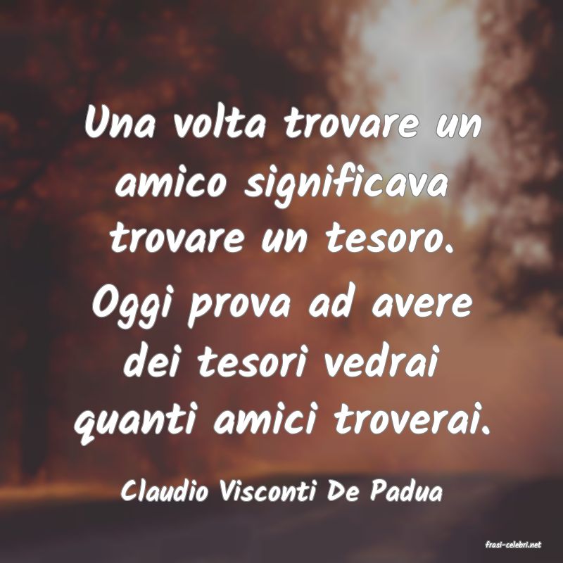 frasi di  Claudio Visconti De Padua
