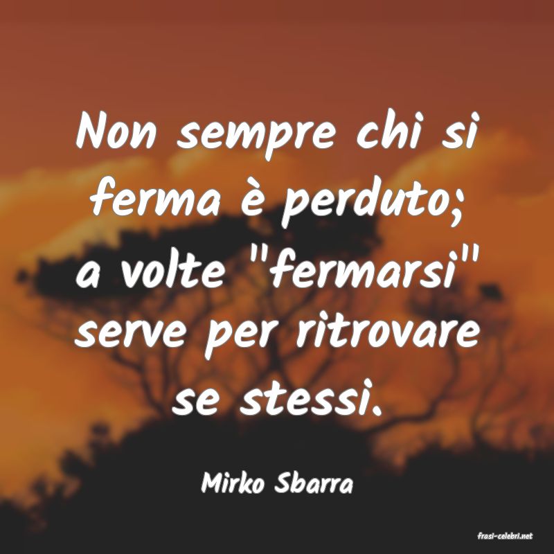 frasi di  Mirko Sbarra
