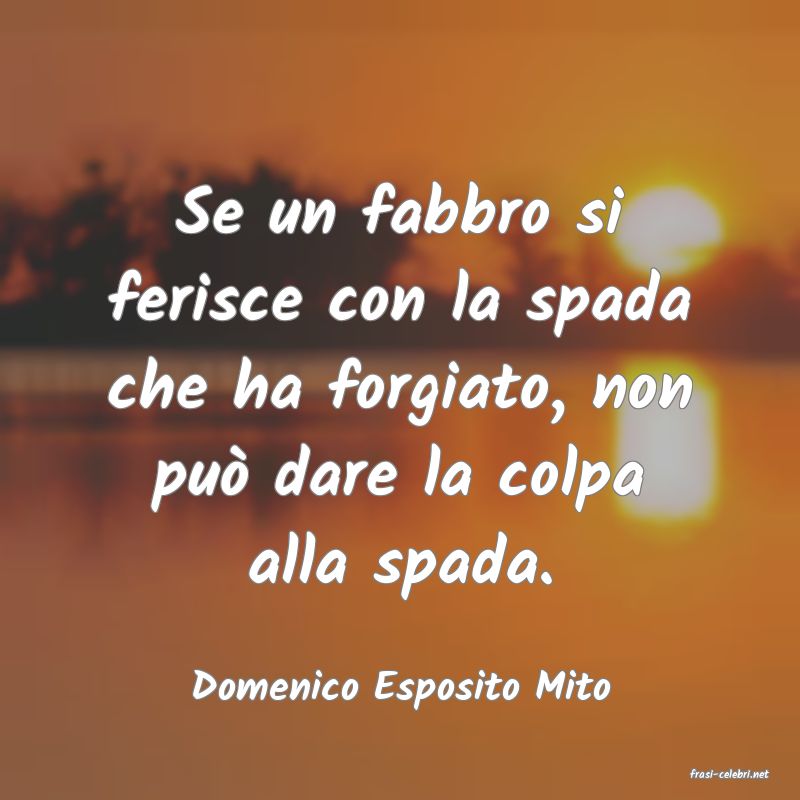 frasi di  Domenico Esposito Mito
