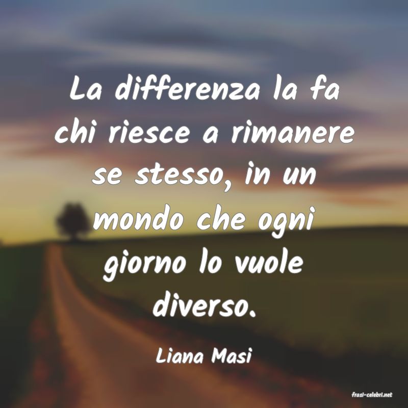 frasi di  Liana Masi

