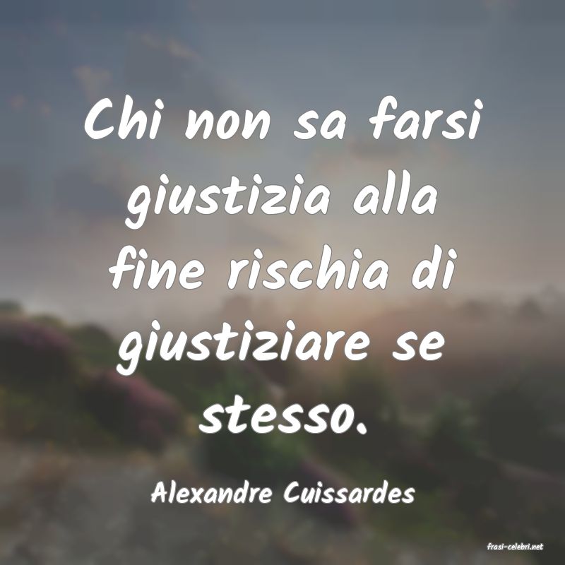 frasi di  Alexandre Cuissardes
