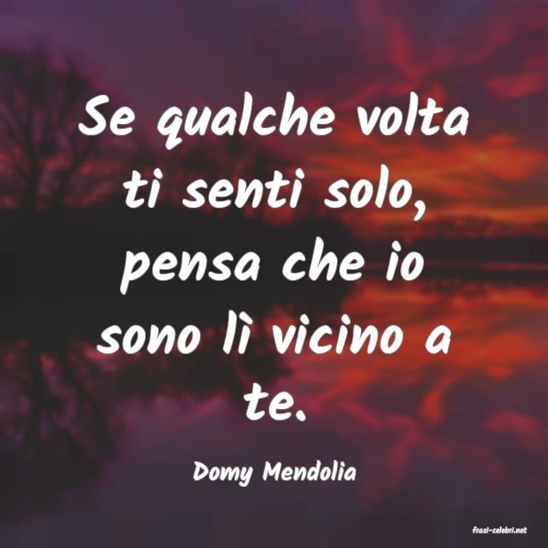 frasi di  Domy Mendolia
