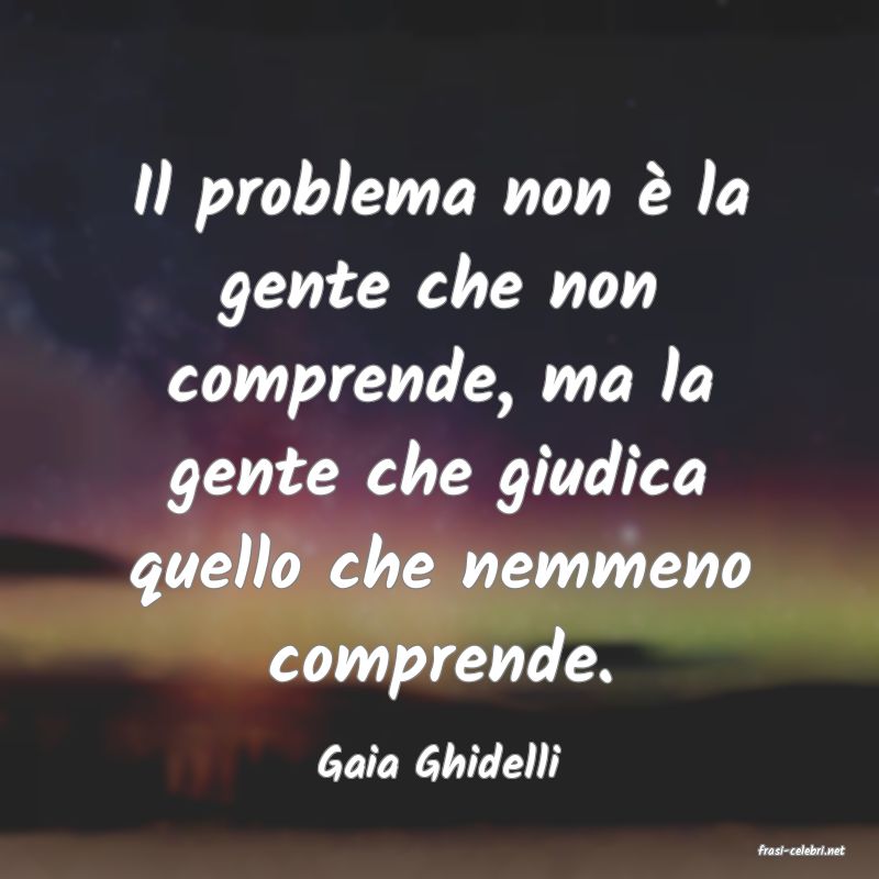 frasi di  Gaia Ghidelli
