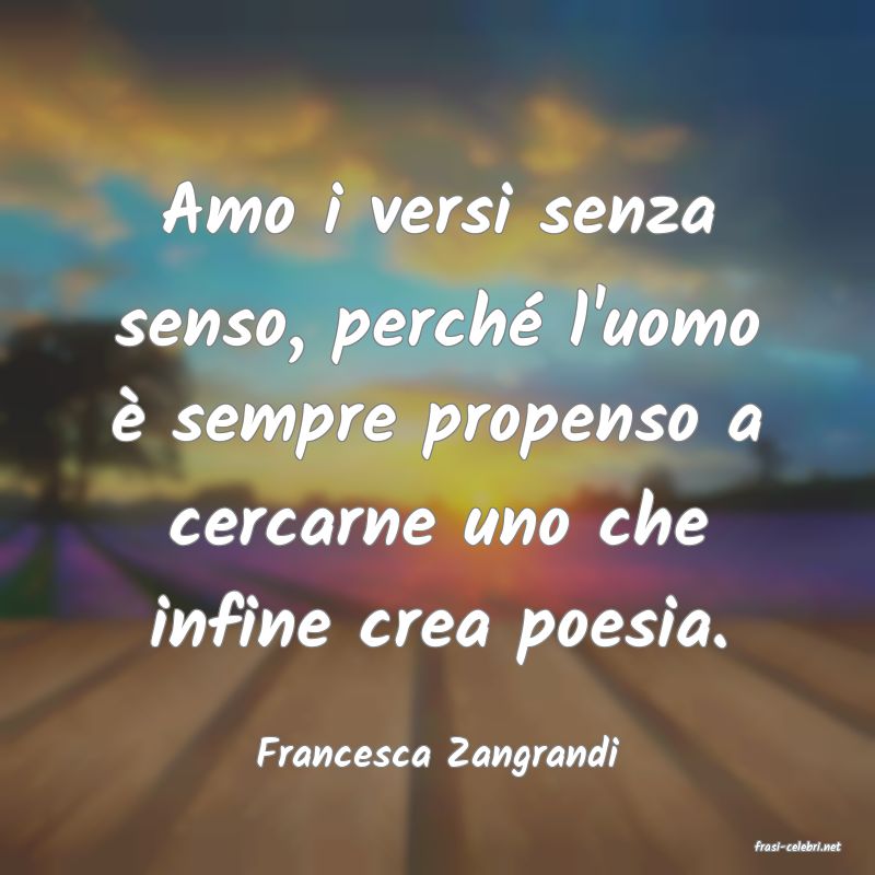 frasi di  Francesca Zangrandi
