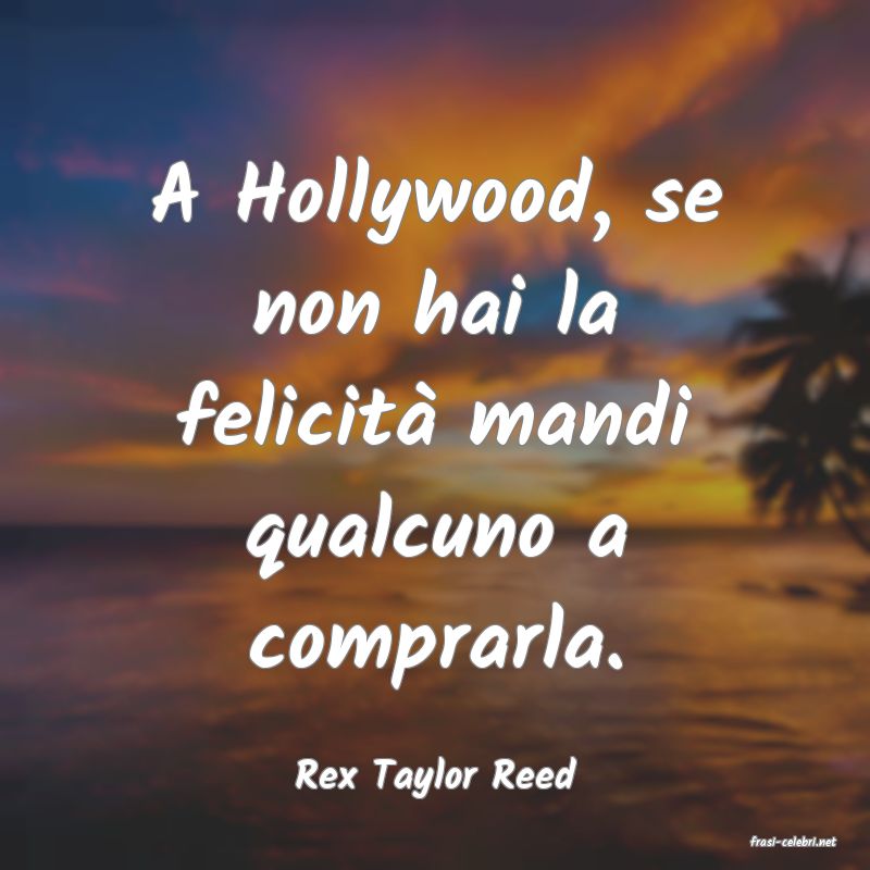 frasi di Rex Taylor Reed