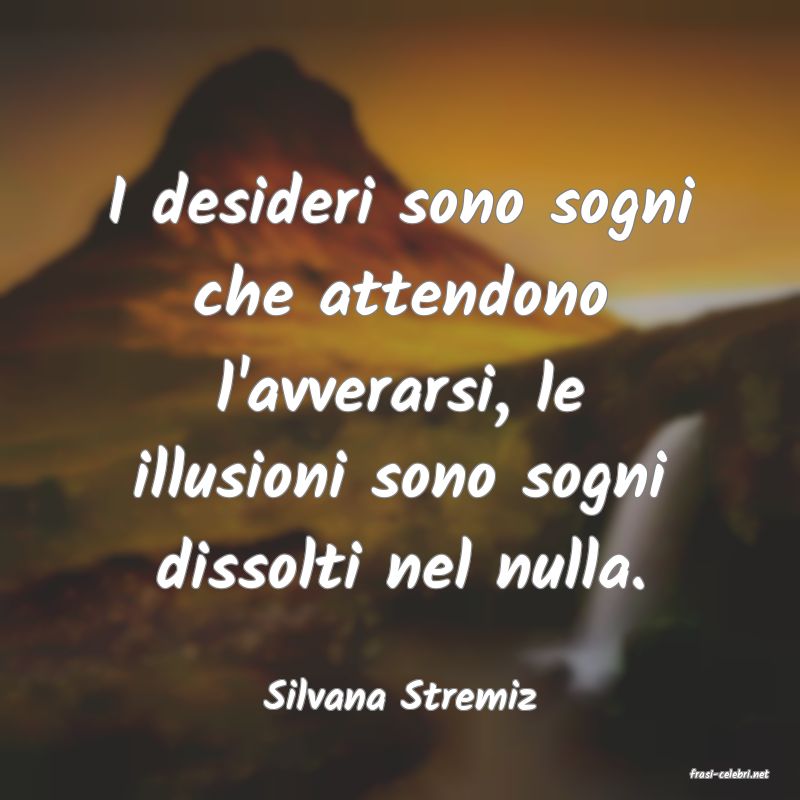 frasi di  Silvana Stremiz
