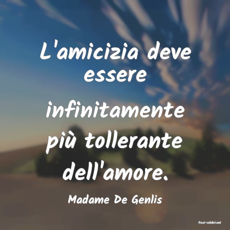 frasi di  Madame De Genlis
