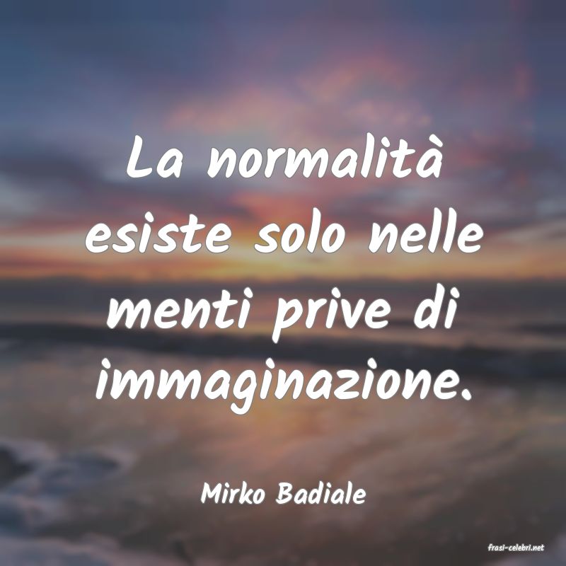 frasi di  Mirko Badiale
