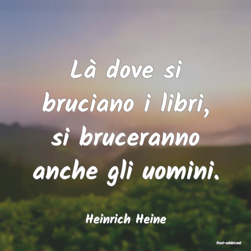 frasi di  Heinrich Heine
