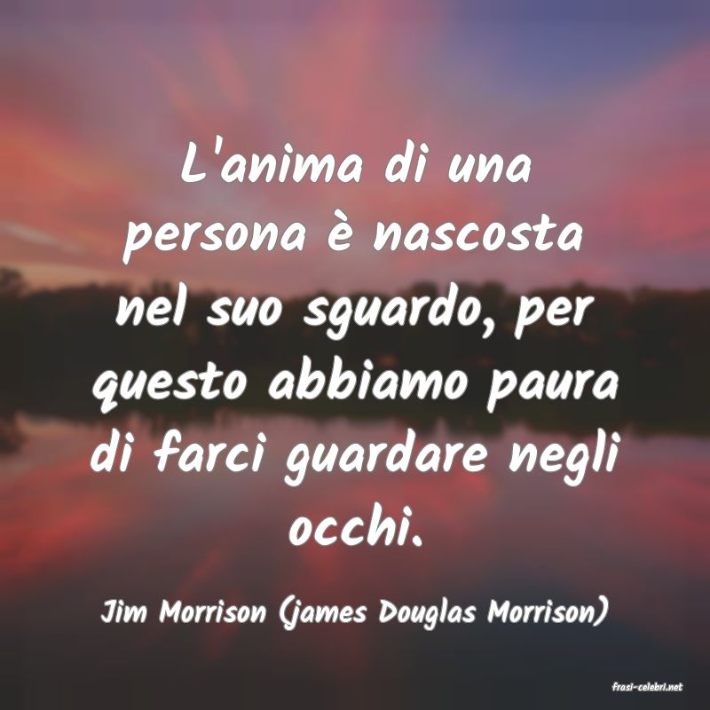 frasi di  Jim Morrison (james Douglas Morrison)
