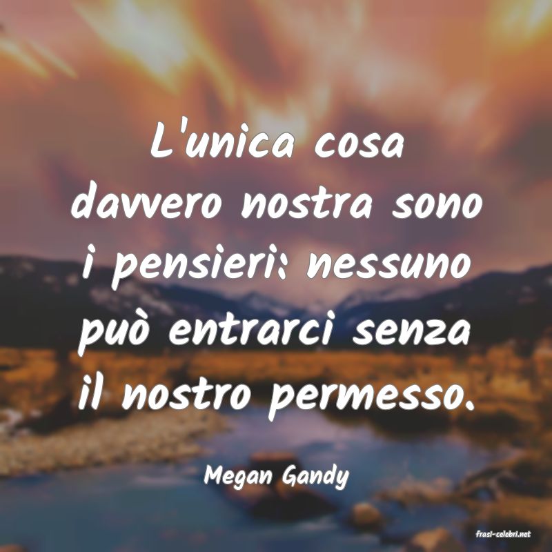 frasi di  Megan Gandy
