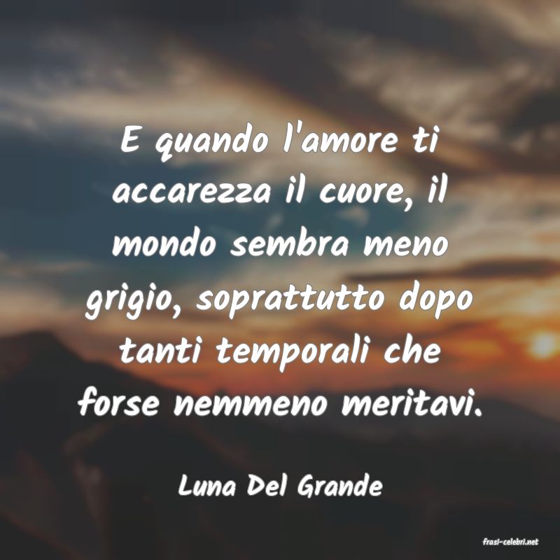 frasi di  Luna Del Grande
