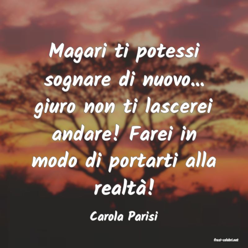 frasi di  Carola Parisi
