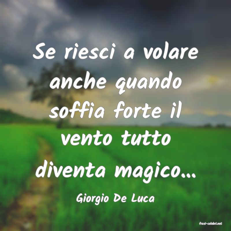 frasi di  Giorgio De Luca
