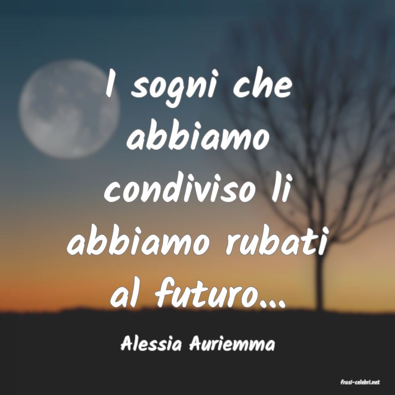 frasi di  Alessia Auriemma
