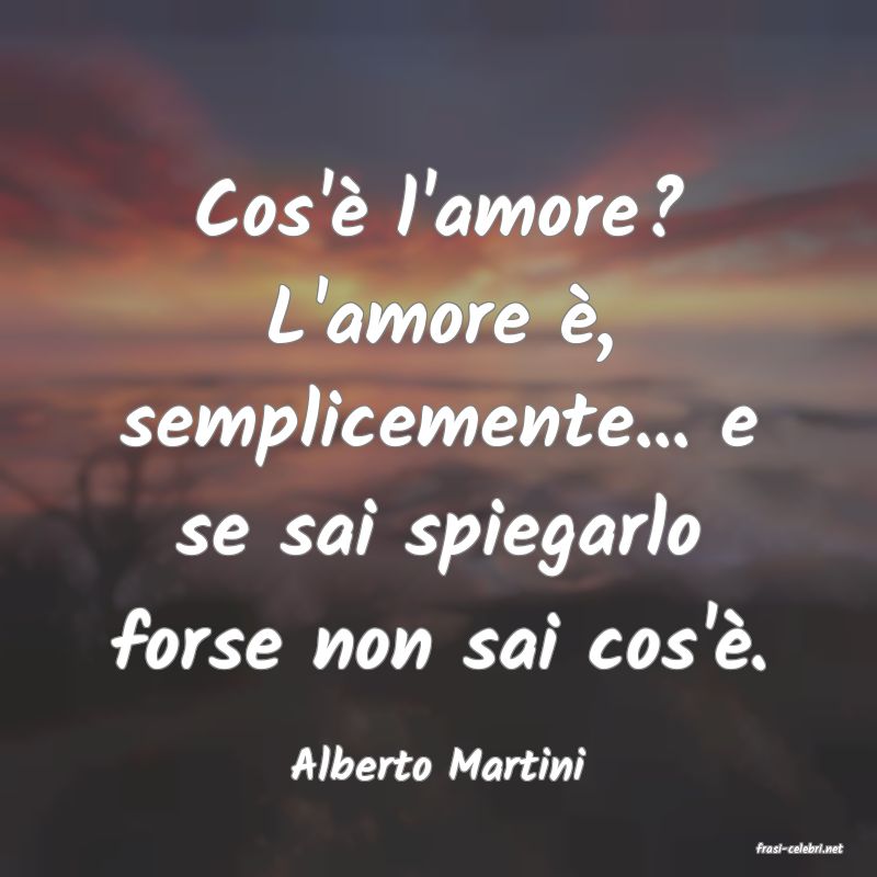 frasi di  Alberto Martini
