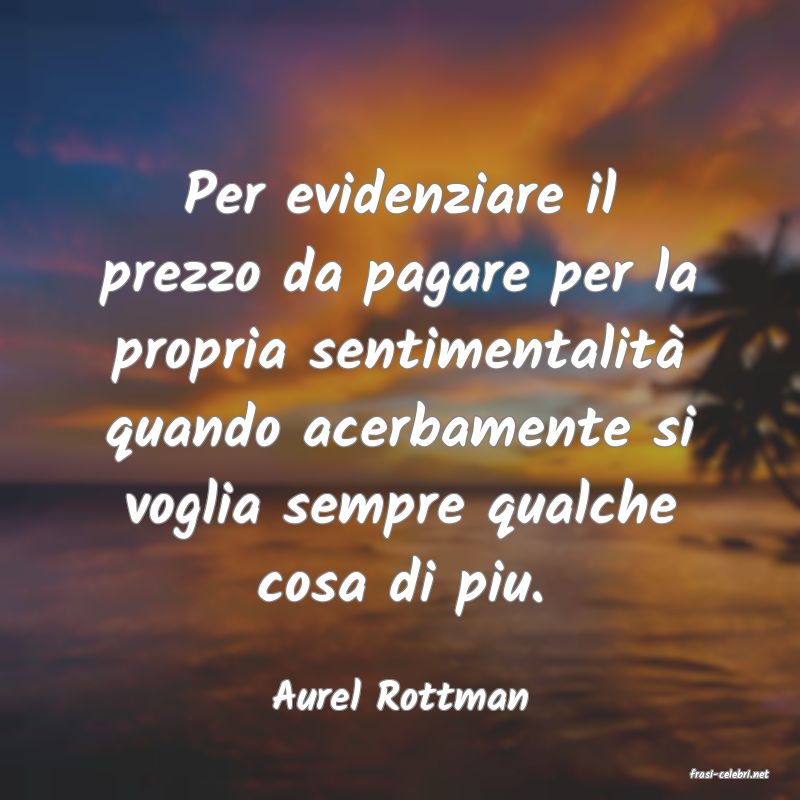 frasi di  Aurel Rottman
