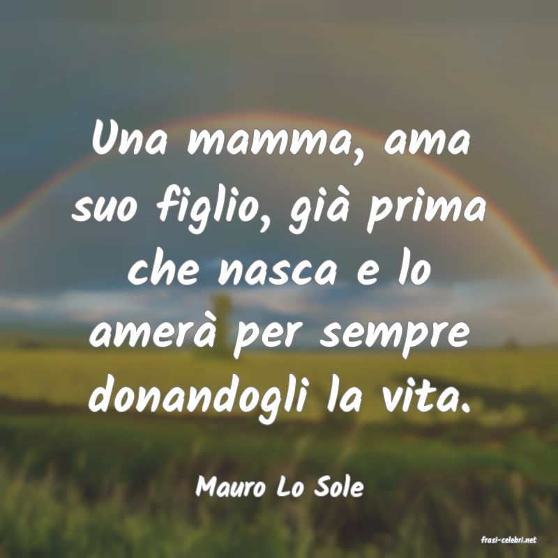 frasi di  Mauro Lo Sole
