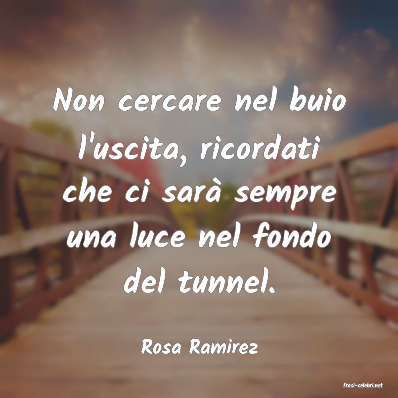 frasi di  Rosa Ramirez
