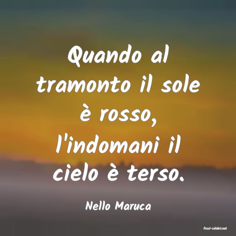 frasi di  Nello Maruca

