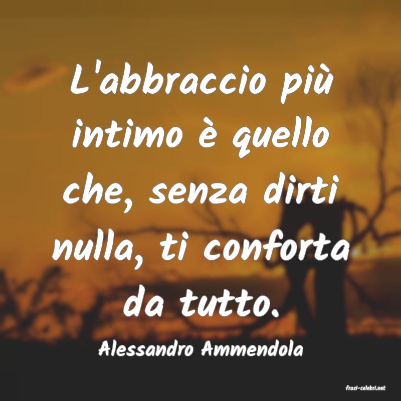 frasi di  Alessandro Ammendola
