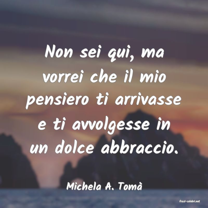 frasi di Michela A. Tom�