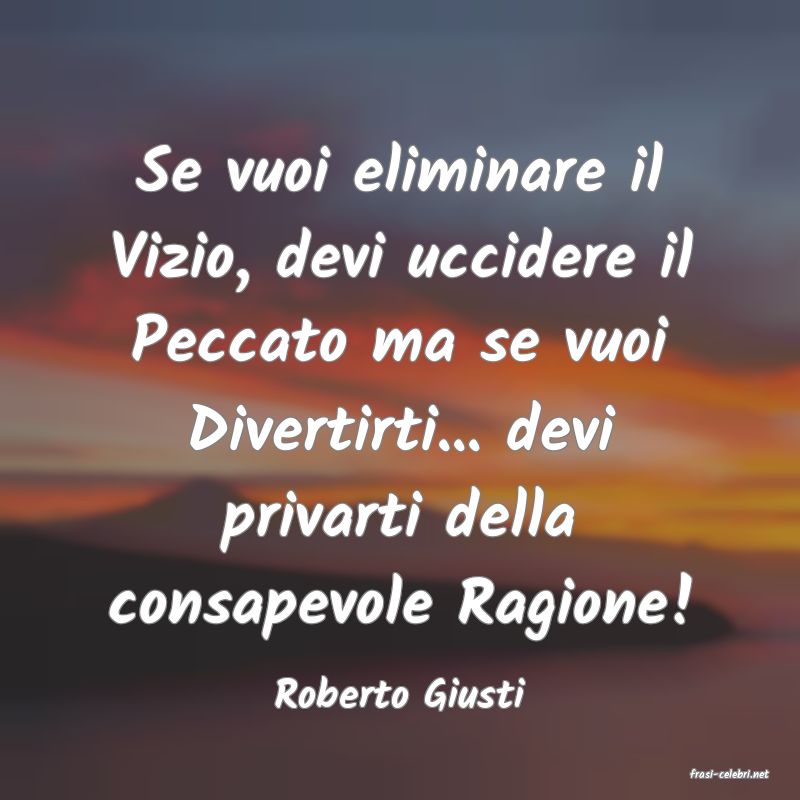frasi di  Roberto Giusti
