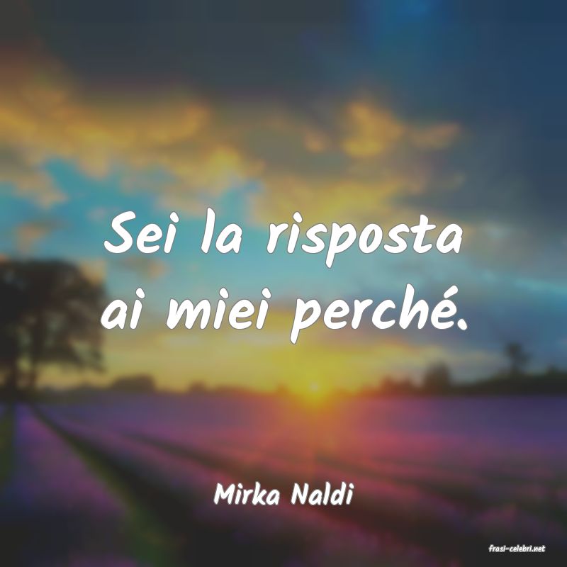 frasi di  Mirka Naldi
