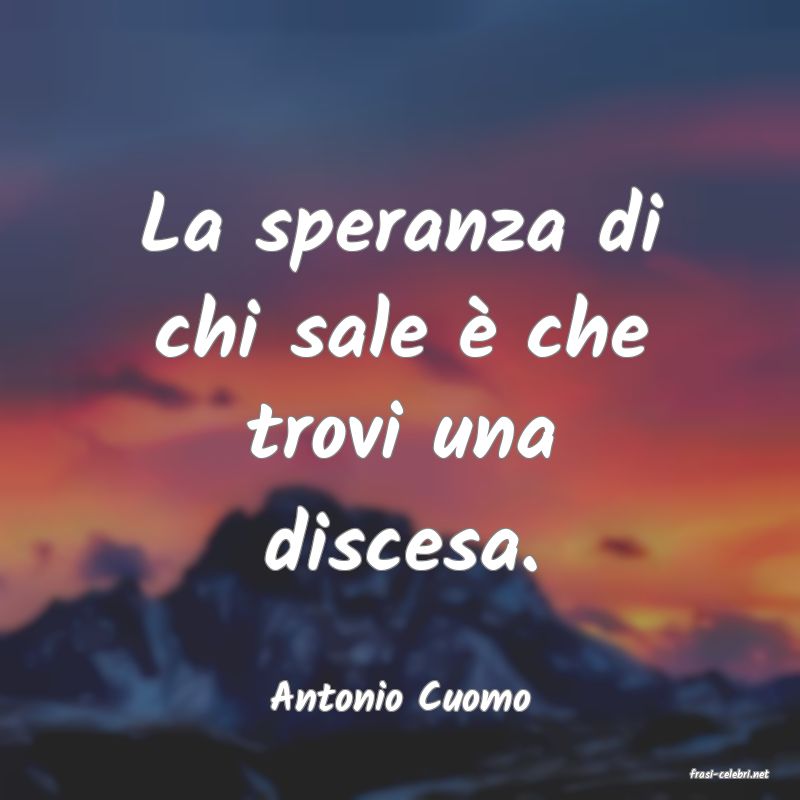 frasi di  Antonio Cuomo
