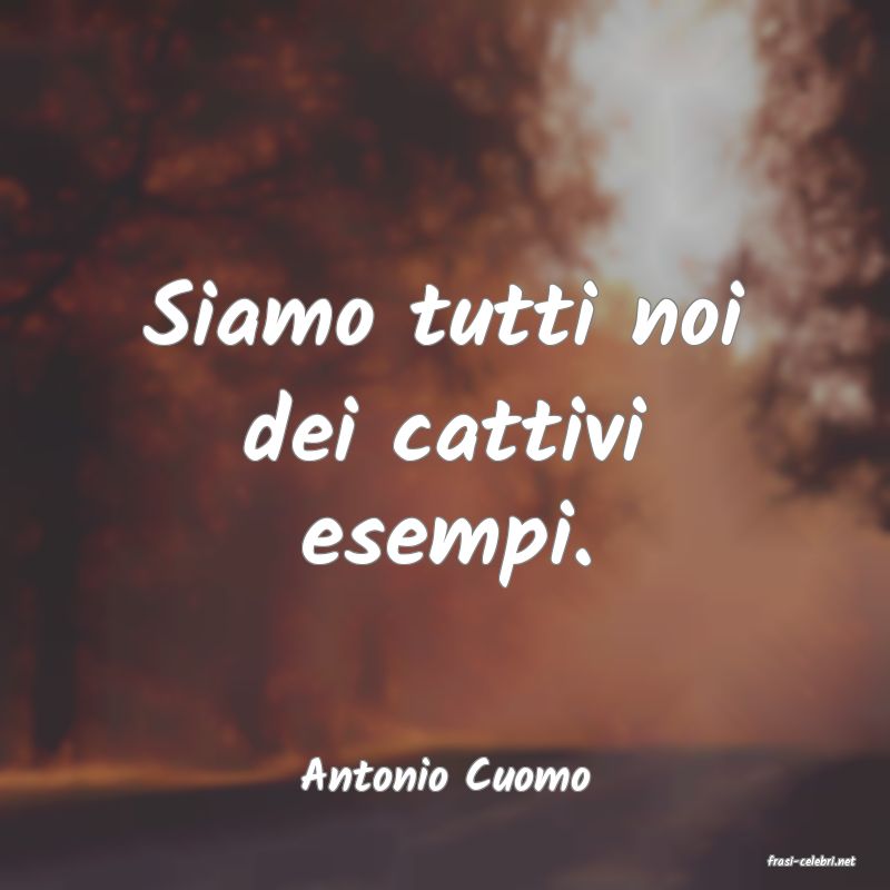 frasi di  Antonio Cuomo

