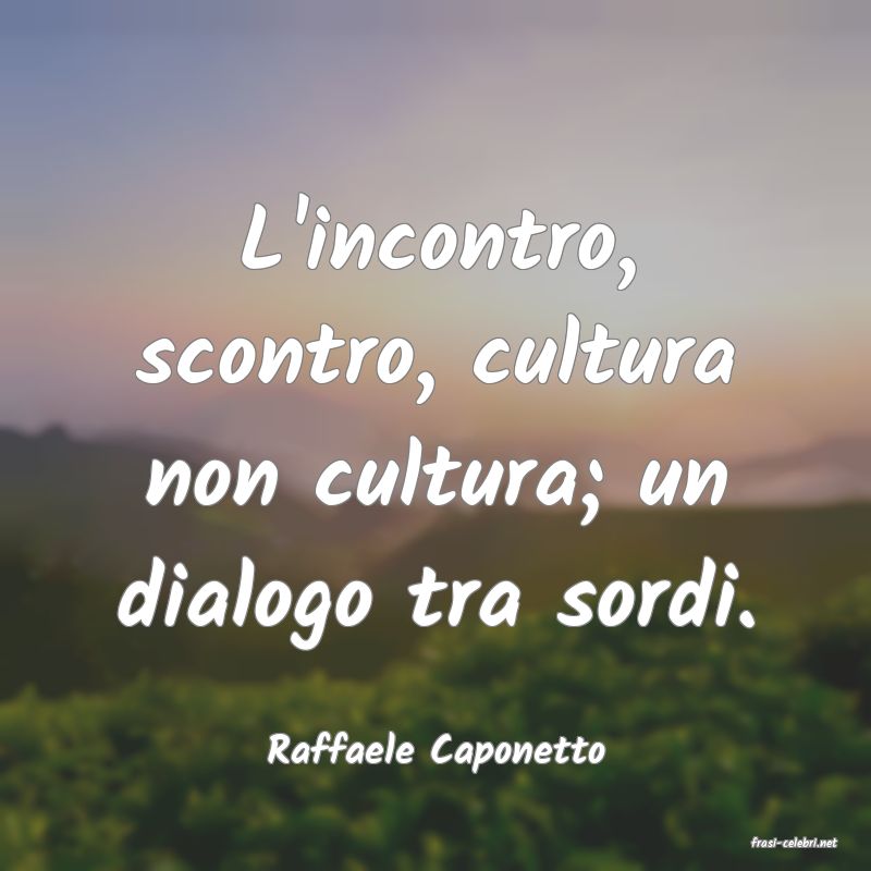 frasi di  Raffaele Caponetto
