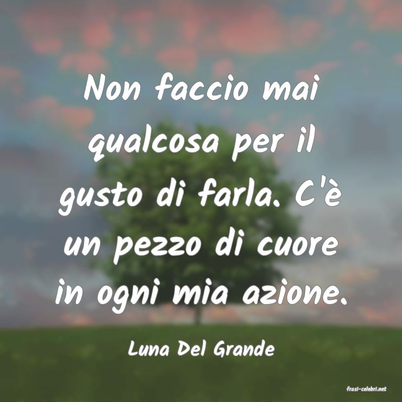 frasi di  Luna Del Grande
