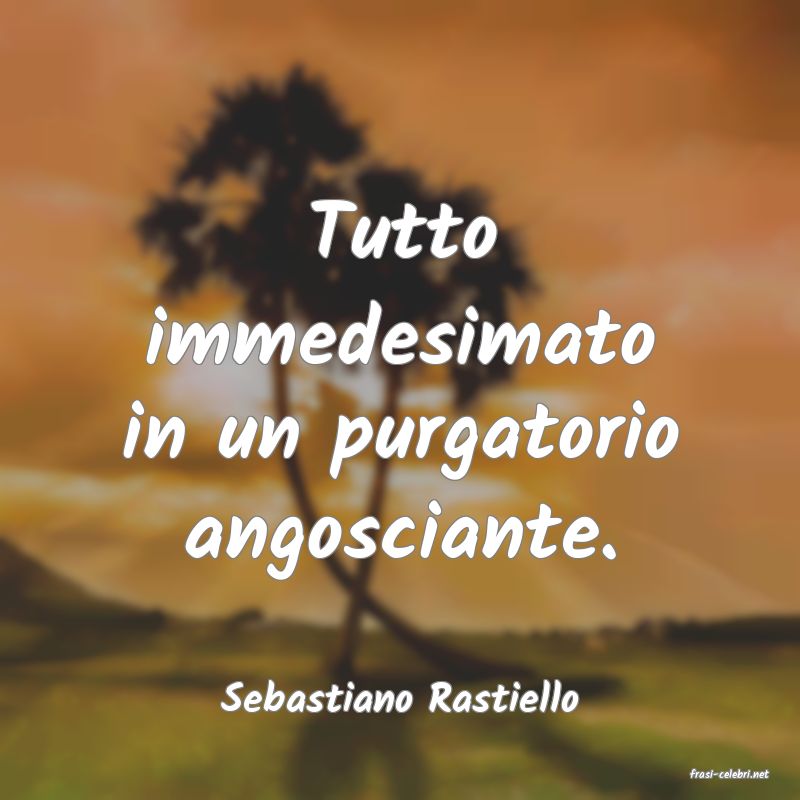 frasi di  Sebastiano Rastiello
