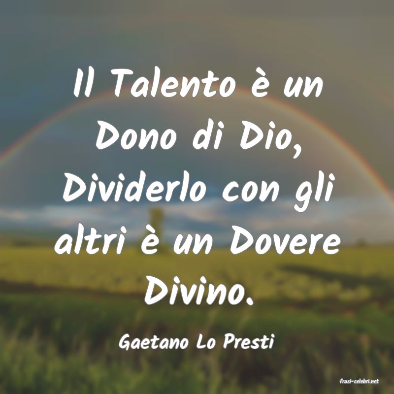 frasi di  Gaetano Lo Presti
