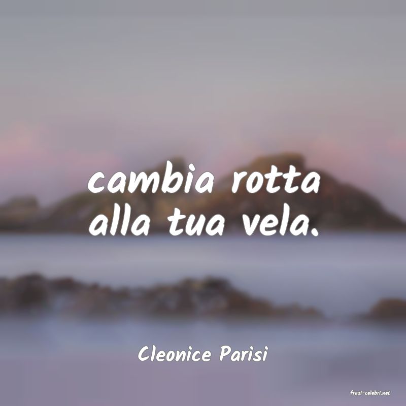 frasi di  Cleonice Parisi
