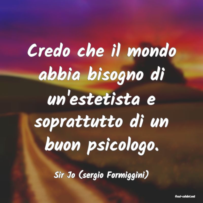 frasi di  Sir Jo (sergio Formiggini)

