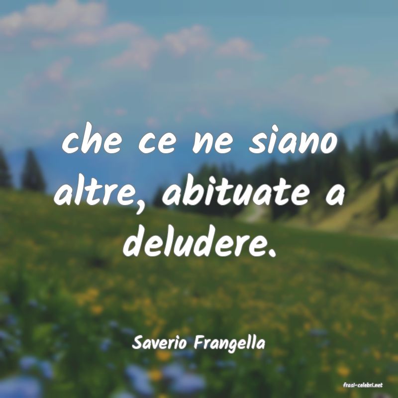 frasi di  Saverio Frangella
