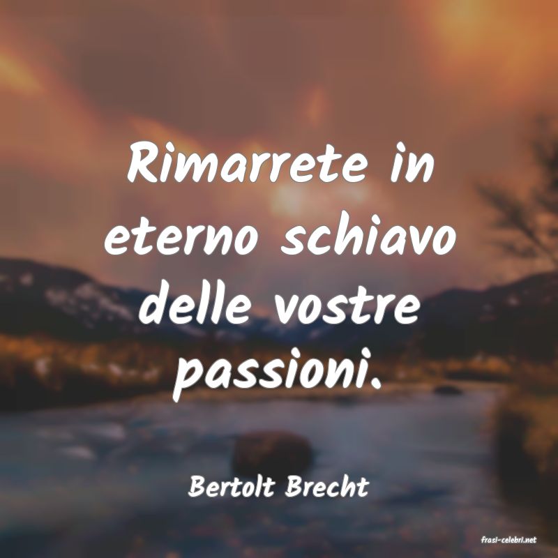 frasi di  Bertolt Brecht
